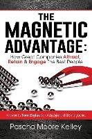 The Magnetic Advantage: How Great Companies Attract, Retain, & Engage the Best People Kelley Pascha Moore