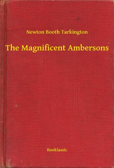 The Magnificent Ambersons Tarkington Newton Booth