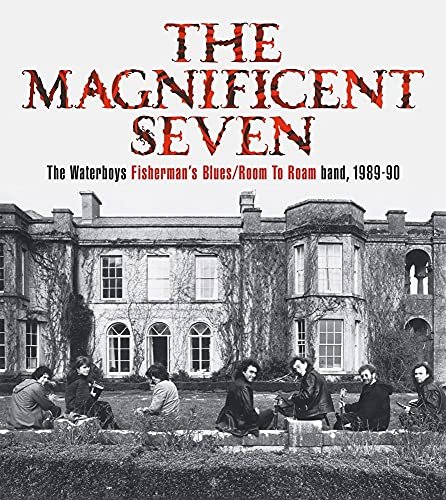 The Magnificent Seven: The Waterboys Fishermans BluesRoom to Roam Band, 1989-90 Mike Scott