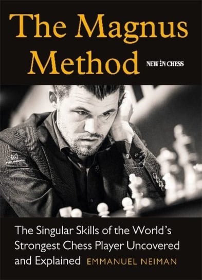 The Magnus Method: The Singular Skills of the Worlds Strongest Chess Player Uncovered and Explained Neiman Emmanuel