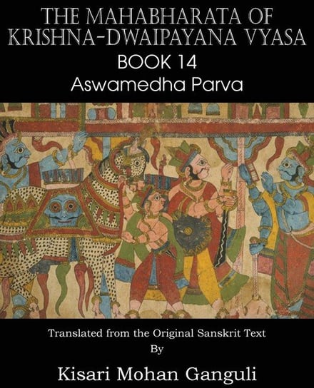The Mahabharata of Krishna-Dwaipayana Vyasa Book 14 Aswamedha Parva Vyasa Krishna-Dwaipayana