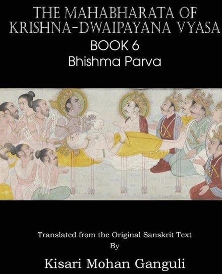 The Mahabharata of Krishna-Dwaipayana Vyasa Book 6 Bhishma Parva Vyasa Krishna-Dwaipayana