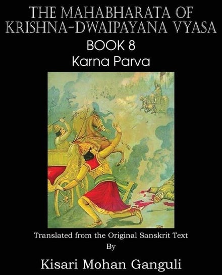 The Mahabharata of Krishna-Dwaipayana Vyasa Book 8 Karna Parva Vyasa Krishna-Dwaipayana