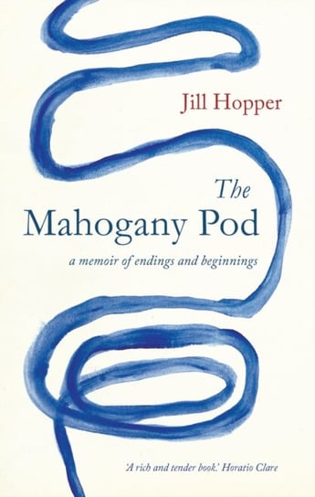 The Mahogany Pod: A Memoir of Endings and Beginnings Jill Hopper
