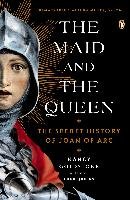 The Maid and the Queen: The Secret History of Joan of Arc Goldstone Nancy