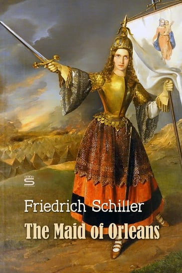 The Maid of Orleans: A Tragedy Schiller Friedrich