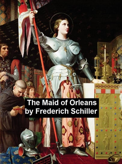 The Maid of Orleans Schiller Friedrich