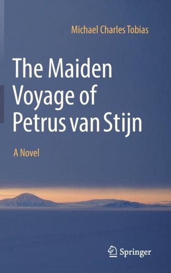 The Maiden Voyage of Petrus van Stijn: A Novel Michael Charles Tobias