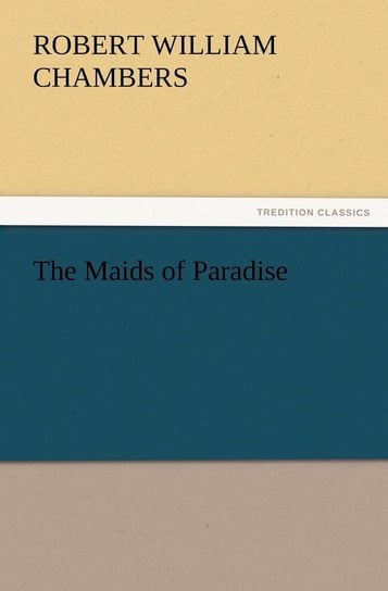 The Maids of Paradise Chambers Robert W.