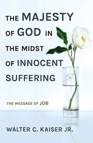 The Majesty of God in the Midst of Innocent Suffering: The Message of Job Walter C. Kaiser