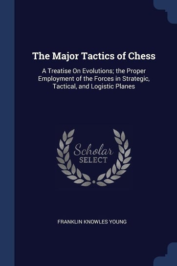 The Major Tactics of Chess Young Franklin Knowles