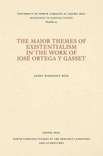 The Major Themes of Existentialism in the Work of José Ortega y Gasset Díaz Janet Winecoff