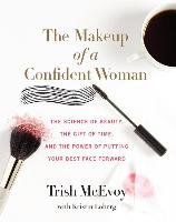 The Makeup of a Confident Woman Mcevoy Trish, Loberg Kristin