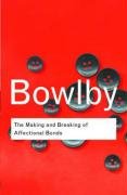 The Making and Breaking of Affectional Bonds Bowlby John