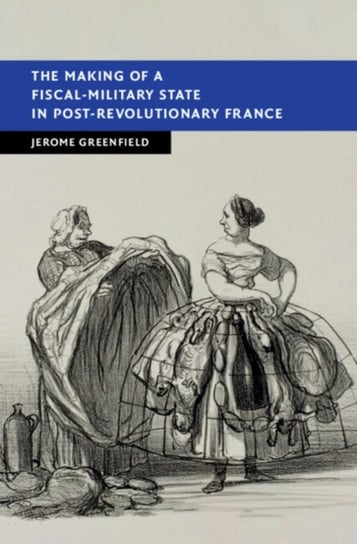 The Making of a Fiscal-Military State in Post-Revolutionary France Jerome Greenfield