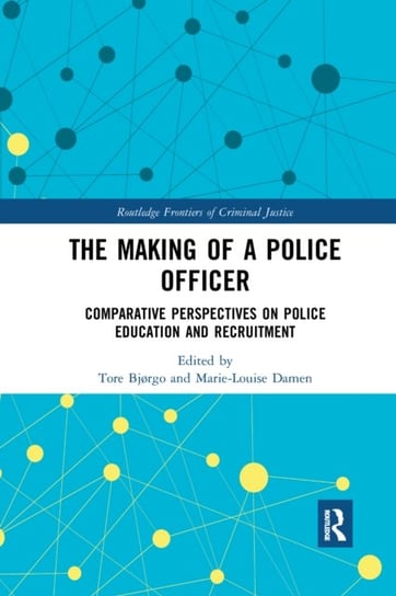 The Making of a Police Officer. Comparative Perspectives on Police Education and Recruitment Opracowanie zbiorowe