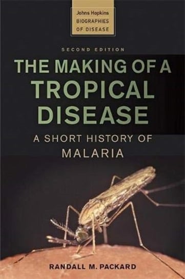The Making of a Tropical Disease. A Short History of Malaria Opracowanie zbiorowe