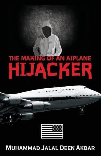 The Making Of An Airplane Hijacker AKBAR MUHAMMAD  JALAL DEEN