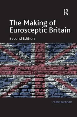 The Making of Eurosceptic Britain: Identity and Economy in a Post-Imperial State Taylor & Francis Ltd.