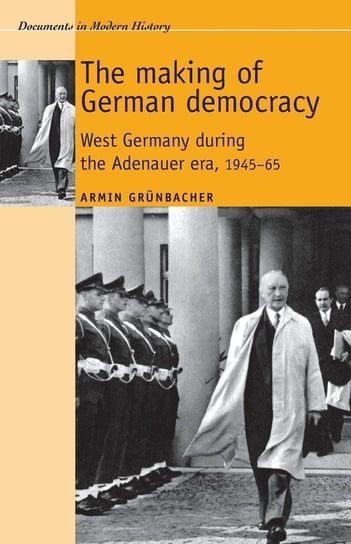 The Making of German Democracy Grunbacher Armin