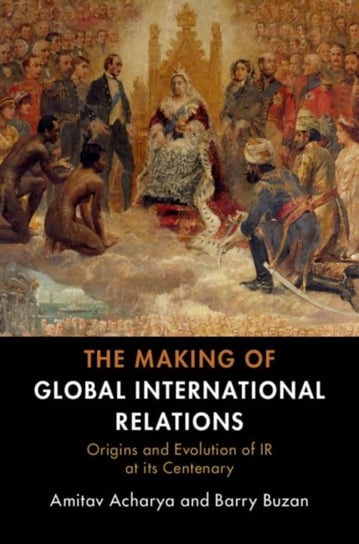 The Making of Global International Relations. Origins and EVolumeution of  IR at its Centenary Opracowanie zbiorowe