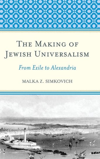 The Making of Jewish Universalism Simkovich Malka