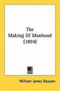 The Making of Manhood (1894) Dawson William James