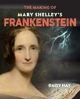 The Making of Mary Shelley's Frankenstein Hay Daisy