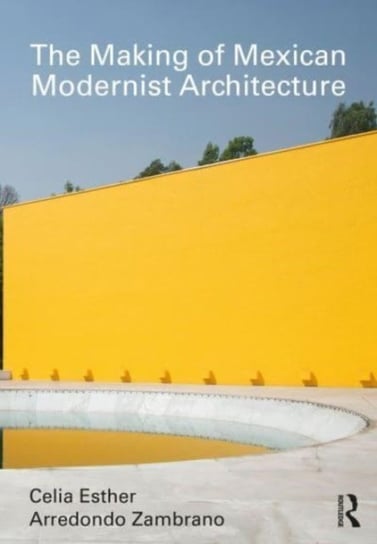 The Making of Mexican Modernist Architecture Taylor & Francis Ltd.