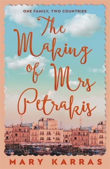 The Making of Mrs Petrakis. A Novel of One Family, Two Countries Mary Karras