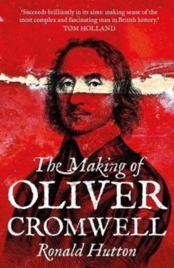 The Making of Oliver Cromwell Hutton Ronald