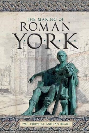 The Making of Roman York Paul Chrystal