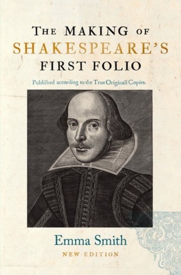 The Making of Shakespeare's First Folio Smith Emma