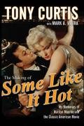The Making of Some Like It Hot: My Memories of Marilyn Monroe and the Classic American Movie Curtis Tony