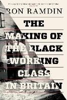 The Making of the Black Working Class in Britain Ramdin Ron