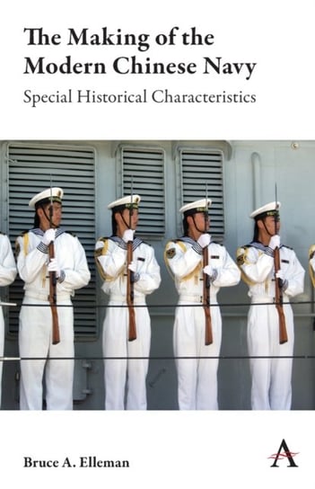 The Making of the Modern Chinese Navy: Special Historical Characteristics Bruce A. Elleman