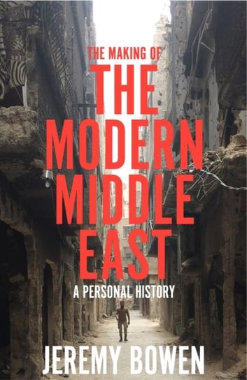 The Making of the Modern Middle East Bowen Jeremy