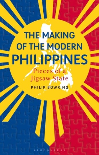 The Making of the Modern Philippines. Pieces of a Jigsaw State Opracowanie zbiorowe