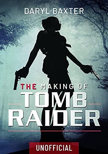 The Making of Tomb Raider Daryl Baxter