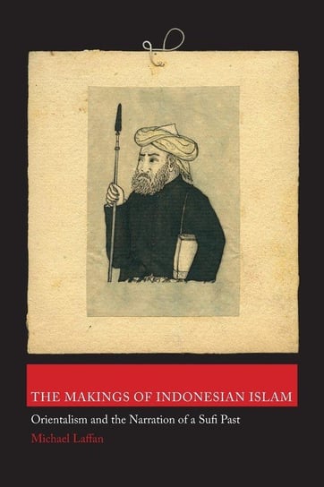 The Makings of Indonesian Islam Laffan Michael