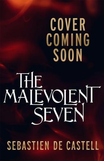 The Malevolent Seven: "Terry Pratchett meets Deadpool" in this darkly funny fantasy De Castell Sebastien