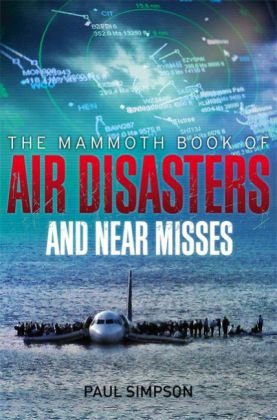 The Mammmoth Book of Air Disasters Little Brown Book Group