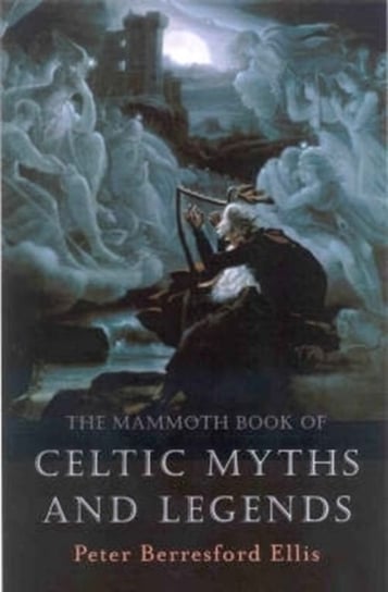 The Mammoth Book of Celtic Myths and Legends Ellis Berresford Peter