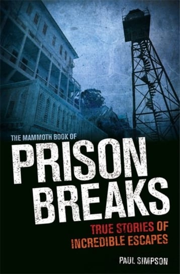 The Mammoth Book of Prison Breaks Paul Simpson