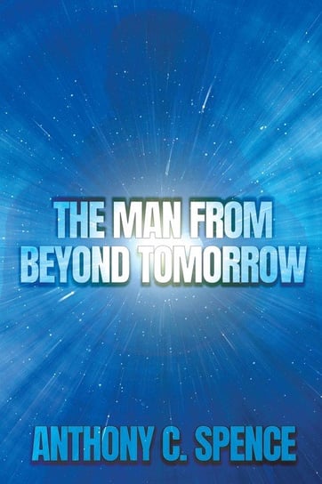 The Man From Beyond Tomorrow Spence Anthony C.
