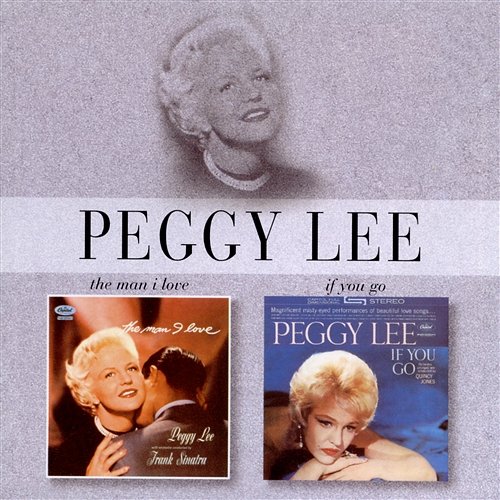 The Man I Love / If You Go Peggy Lee