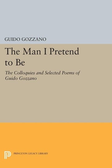 The Man I Pretend to Be Gozzano Guido