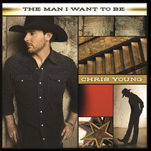 The Man I Want To Be Chris Young