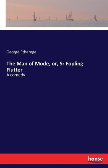 The Man of Mode, or, Sr Fopling Flutter Etherege George