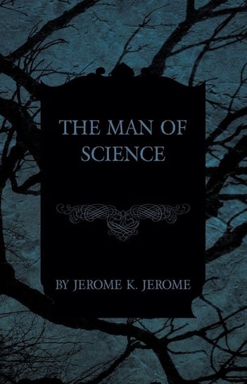 The Man of Science Jerome Jerome K.